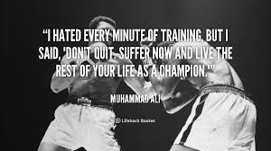 quote-Muhammad-Ali-i-hated-every-minute-of-training-but-88358.png via Relatably.com