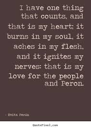 I have one thing that counts, and that is.. Evita Perón best love ... via Relatably.com