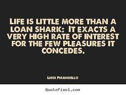 Life quotes - Life is little more than a loan shark: it.. via Relatably.com