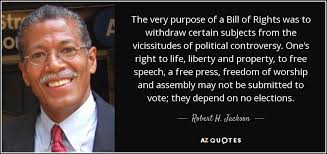 Robert H. Jackson quote: The very purpose of a Bill of Rights was ... via Relatably.com