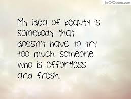 My idea of beauty is somebody that doesn&#39;t have to try too much ... via Relatably.com