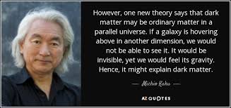 Michio Kaku quote: However, one new theory says that dark matter ... via Relatably.com