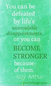 You can be defeated by life&#39;s unavoidable disappointments, or you ... via Relatably.com