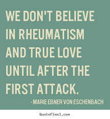 Love quotes - We don&#39;t believe in rheumatism and true love until ... via Relatably.com