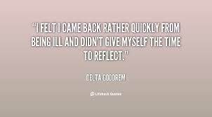 I felt I came back rather quickly from being ill and didn&#39;t give ... via Relatably.com