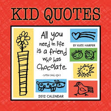 Kid Quotes 2012 Wall Calendar - Funny Kid Quotes to Keep Mom ... via Relatably.com