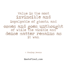 W Stanley Jevons picture quotes - Value is the most invincible and ... via Relatably.com