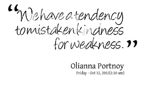 Quotes from Olianna Port: We have a tendency to mistaken kindness ... via Relatably.com