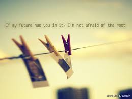 If my future has you in it, I&#39;m not afraid of the rest | Quotes ... via Relatably.com