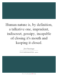 Human nature is, by definition, a talkative one, imprudent,... via Relatably.com