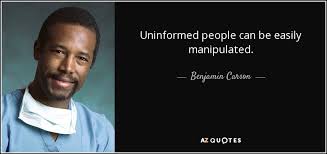 Benjamin Carson quote: Uninformed people can be easily manipulated. via Relatably.com