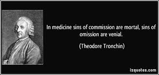 In medicine sins of commission are mortal, sins of omission are ... via Relatably.com