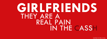 Girl Friends Are Real Pain In Cassh - Funny Quotes FBCover Photo via Relatably.com