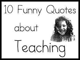 Funny Teacher Quotes. QuotesGram via Relatably.com