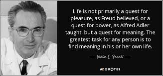 Viktor E. Frankl quote: Life is not primarily a quest for pleasure ... via Relatably.com