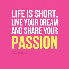 Life is short, live your dream and share your passion ... via Relatably.com