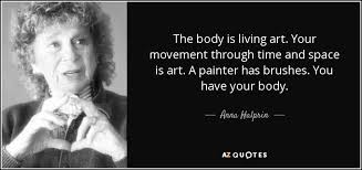 Anna Halprin quote: The body is living art. Your movement through ... via Relatably.com