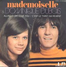 Il y a également le duo Mademoiselle/Dominique Dubois avec Allright OK i love you. A partir de 1975, Mademoiselle deviendra Caroline Verdi. - dubois