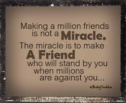 Making a million friends is not a Miracle. The miracle is to make ... via Relatably.com