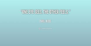 One eye sees, the other feels. - Paul Klee at Lifehack Quotes via Relatably.com