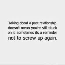 Talking about a past relationship doesn&#39;t mean you&#39;re still stuck ... via Relatably.com