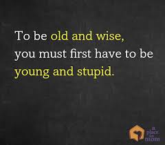 To be Old and Wise | Quotes About Aging | A Place for Mom via Relatably.com