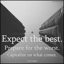 Expect the best. Prepare for the worst. Capitalize on what comes ... via Relatably.com