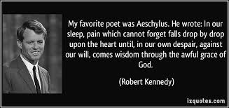 Robert Kennedy Quotes Aeschylus. QuotesGram via Relatably.com
