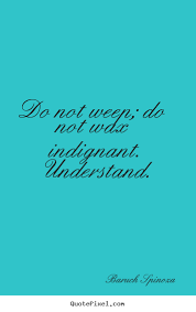 Quotes about motivational - Do not weep; do not wax indignant ... via Relatably.com