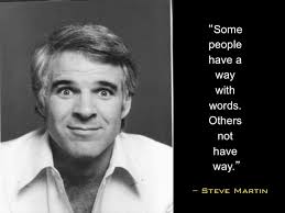 Some people have a way with words... - Steve Martin http://www ... via Relatably.com