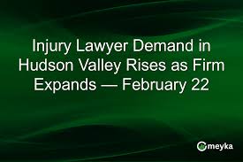 Injury Lawyer Demand in Hudson Valley Rises as Firm Expands — February 22