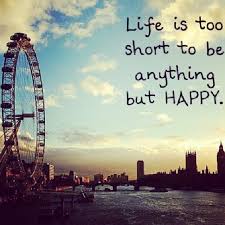 Life is too short anything but happy | Quotes | Pinterest ... via Relatably.com