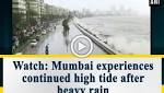 Watch: Mumbai experiences continued high
