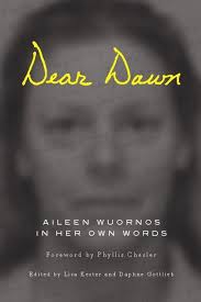 In 1956, Aileen Wuornos was born Aileen Carol Pittman in Rochester, Michigan. Her father was in prison for the rape and attempted murder of a seven-year-old ... - Dear-Dawn-Wuornos-Aileen-EB9781593764593