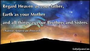 Regard Heaven as your father, Earth as your Mother and all things ... via Relatably.com