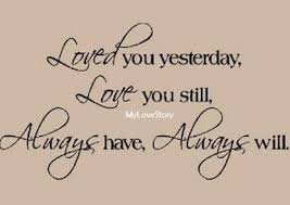 loved-you-yesterday-love-you-still-my-love-story-always-have-always-will-facebook-quote.jpg via Relatably.com