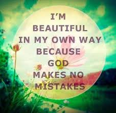 I&#39;m beautiful in my own way because God makes no mistakes | Art ... via Relatably.com