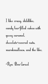 Ron Ben-Israel quote: I like crazy, childlike, candy bar-filled via Relatably.com