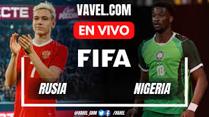 Rusia vs Nigeria EN VIVO, minuto a minuto en Partido Amistoso
