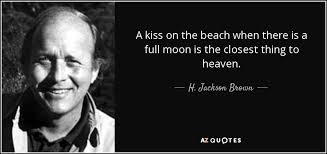 H. Jackson Brown, Jr. quote: A kiss on the beach when there is a ... via Relatably.com