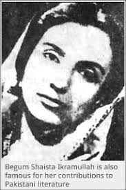 ... representative of the Muslim League and to speak on its behalf. Six weeks after the establishment of Pakistan, the Quaid asked Begum Ikramullah to go as ... - BegumShaista