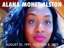 ALANA MONET ALSTON. AUGUST 31, 1991- OCTOBER 8, 2013 - C5742E2F-CDB8-4C2F-9975-6DA567C0CE24