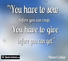 You have to sow before you can reap. - Quotes-Central.com via Relatably.com