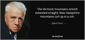 Robert Frost quote: The Vermont mountains stretch extended ... via Relatably.com