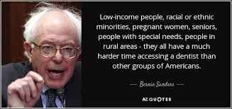 Bernie Sanders quote: Low-income people, racial or ethnic ... via Relatably.com