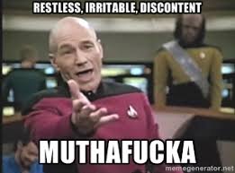 restless, irritable, discontent muthafucka - Picard Wtf | Meme ... via Relatably.com