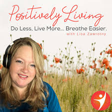 Positively Living: Do Less, Live More... Breathe Easier.