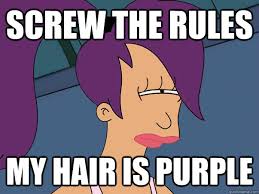 Screw the rules my hair is purple - Leela Futurama - quickmeme via Relatably.com