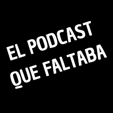 El Podcast que Faltaba