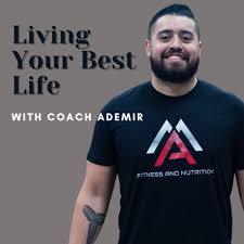Living Your Best Life with Coach Ademir